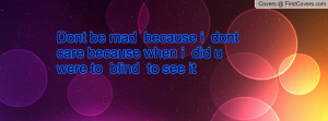 dont_be_mad__because-96382.jpg?i