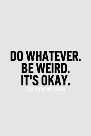 Displaying (18) Gallery Images For I Am Weird Quotes...