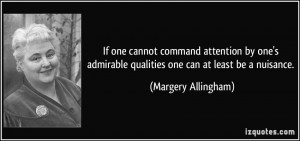 ... qualities one can at least be a nuisance. - Margery Allingham