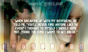 When breaking up with my boyfriend, he told me 