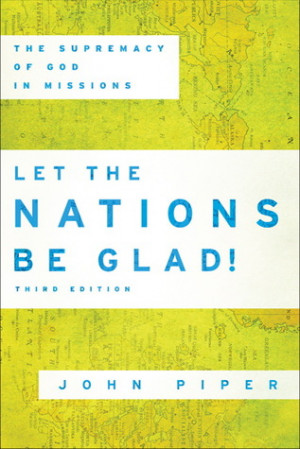 ... Nations Be Glad!: The Supremacy of God in Missions” as Want to Read