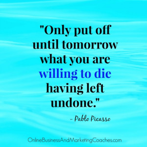 Only put off until tomorrow what you are willing to die having left ...