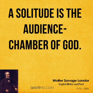 solitude is the audience-chamber of God.
