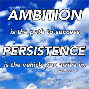 PERSISTENCE is the vehicle you arrive in.