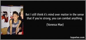 think it's mind over matter in the sense that if you're strong, you ...