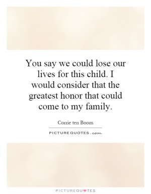 ... that the greatest honor that could come to my family Picture Quote #1