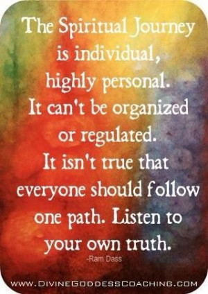 The Spiritual Journey is individual, highly personal. It can't be ...