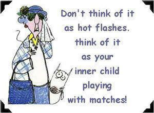 Dont think of it as hot flashes,