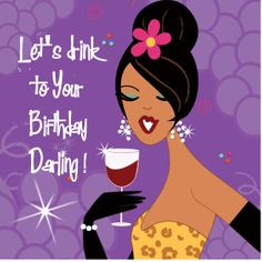 Let's drink to your birthday Darling! More