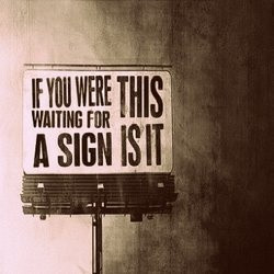 Waiting for a sign?