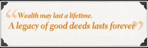 Good Deeds Quotes His legacy of good deeds last