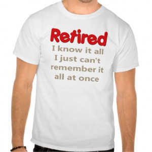 Funny Retirement Saying Tee Shirts