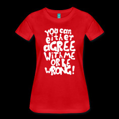 Funny provocative agree or be wrong quotes T-Shirts