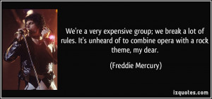 ... of to combine opera with a rock theme, my dear. - Freddie Mercury