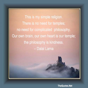 . There is no need for temples; no need for complicated philosophy ...