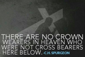 Spurgeon quotes. No crown in beaven for those who refuse to bear ...