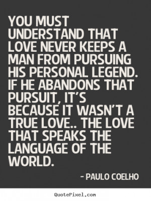 Quotes Love: Paulo Coelho Picture Quotes You Must Understand That Love ...