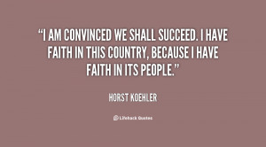 am convinced we shall succeed. I have faith in this country, because ...