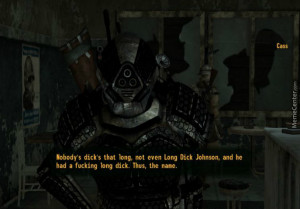 Googled Fallout 3 Famous Quotes, Wasnt Dissapointed.
