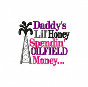 Daddy's Lil Honey Spendin' OILFIELD Money With Oil Rig