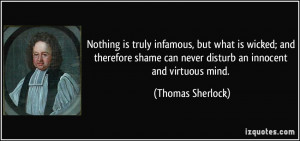 Nothing is truly infamous, but what is wicked; and therefore shame can ...
