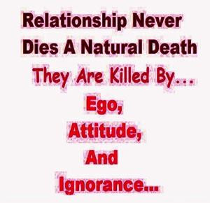 are killed by... EGO, ATTITUDE and IGNORANCE... | Share Inspire Quotes ...