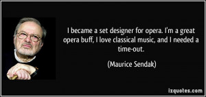 became a set designer for opera. I'm a great opera buff, I love ...