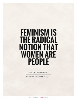 Feminism the Radical Notion Is Quote