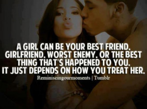 girl can be your best friend, girl friend, worst enemy or the best ...