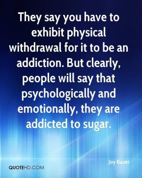 Joy Bauer - They say you have to exhibit physical withdrawal for it to ...