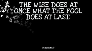 ... Wise Does At Once What The Fool Does At Last Quote On Black Paper