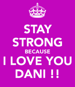 stay-strong-because-i-love-you-dani.png