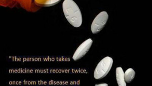... Takes Medicine Must Recover Twice Once From The Disease - Drugs Quote