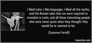 liked Latin, I like languages, I liked all the myths, and the Roman ...