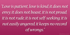 Love is patient, love is kind, it does not envy, it does not boast, it ...