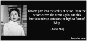 Dreams pass into the reality of action. From the actions stems the ...