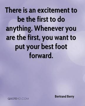 ... . Whenever you are the first, you want to put your best foot forward