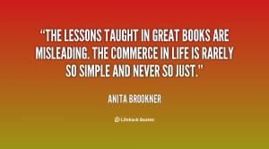 The lessons taught in great books are misleading. The commerce in life ...