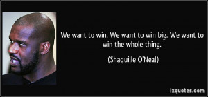 We want to win. We want to win big. We want to win the whole thing ...