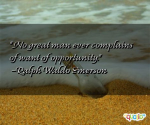 ... great man ever complains of want of opportunity.' as well as some of