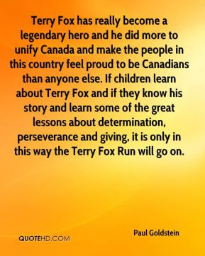 Paul Goldstein - Terry Fox has really become a legendary hero and he ...