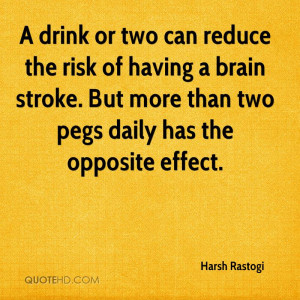 drink or two can reduce the risk of having a brain stroke. But more ...