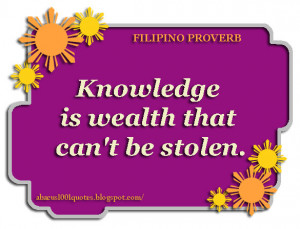 Knowledge is wealth that can't be stolen.