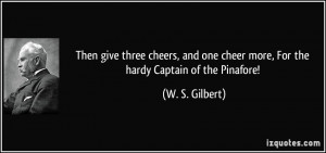 Then give three cheers, and one cheer more, For the hardy Captain of ...