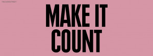 Make It Count Quotes