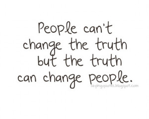people-cant-change-the-truth-but-the-truth-saying-quotes.jpg