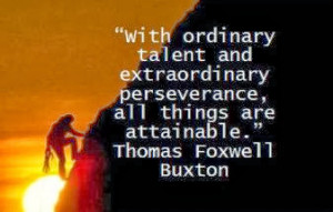 With ordinary talent and extraordinary perseverance, all things are ...