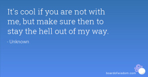 ... are not with me, but make sure then to stay the hell out of my way