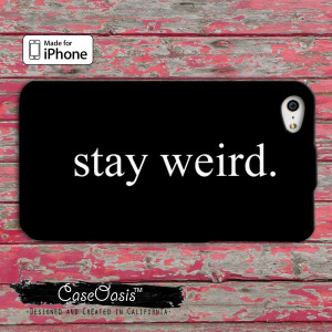 Stay Weird Quotes Tumblr Stay weird funny custom iphone