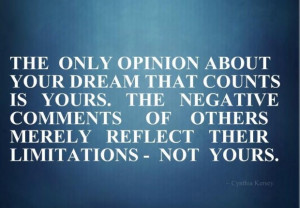 The only opinion about your dream that counts is yours